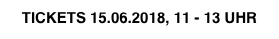 TICKETS 15.06.2018, 11 - 13 UHR